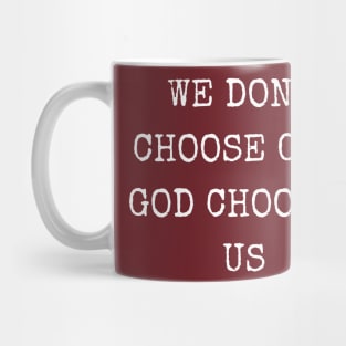 We don't choose God, God chooses us Mug